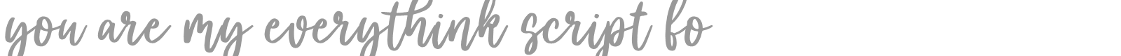 You Are My Everythink Script font preview